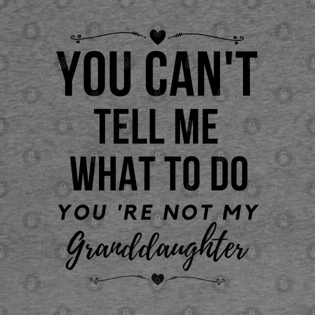 You can't tell me what to do,You're not my granddaughter by Lekrock Shop